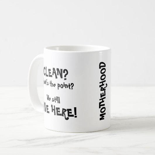 Schoon? Wat is het punt? We leven hier nog steeds! Koffiemok (Voorkant links)