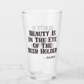 Schoonheid is in het oog van de bierhouder - Alcoh Glas (Voorkant)
