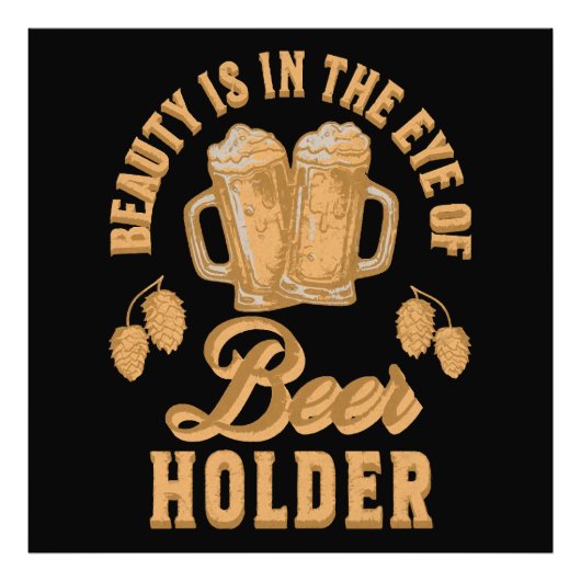 Schoonheid is in het oog van de bierhouder foto afdruk (Voorkant)