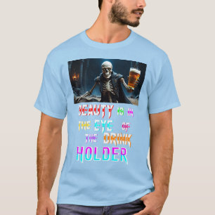 Schoonheid ligt in het oog van de Drink T-shirt