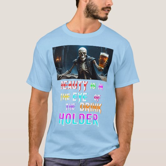 Schoonheid ligt in het oog van de Drink T-shirt (Voorkant)