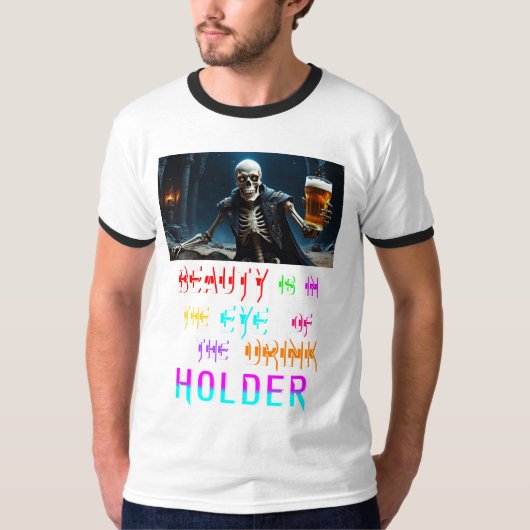 Schoonheid ligt in het oog van de Drink T-shirt (Voorkant)