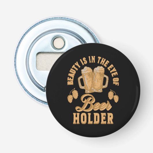Schoonheid Zit In Het Oog van Bierhouder Button Flesopener (Voorkant)