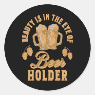 Schoonheid Zit In Het Oog van Bierhouder Ronde Sticker