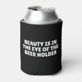 Schoonheid zit in het oog van de bierhouder blikjeskoeler (Blikje Voorkant)