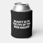 Schoonheid zit in het oog van de bierhouder blikjeskoeler (Blikje Achterkant)