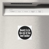 Schoonheid zit in het oog van de bierhouder magneet (Insitu (Vaatwasser))