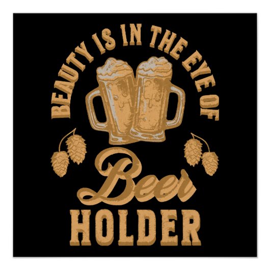 Schoonheid zit in het oog van de bierhouder perfect poster (Voorkant)