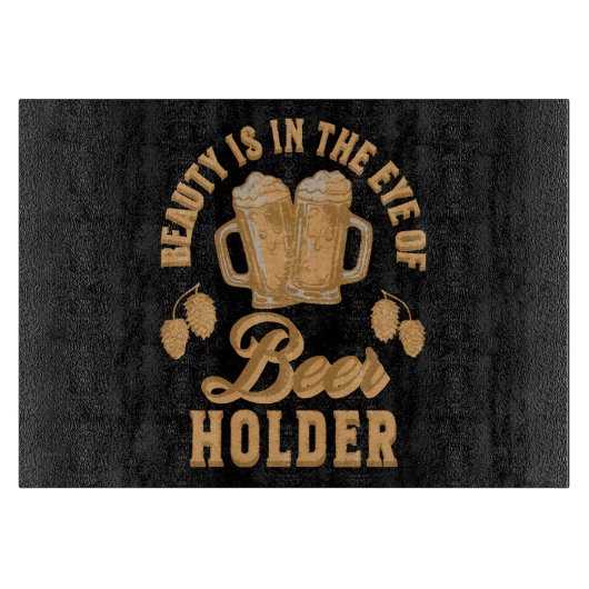 Schoonheid zit in het oog van de bierhouder snijplank (Voorkant)