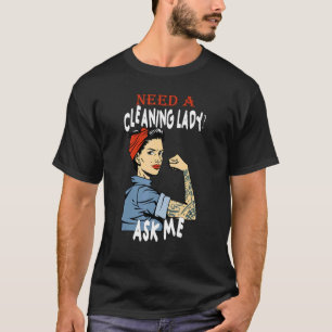 Schoonmaakdame heeft een schoonmaakdame nodig. t-shirt