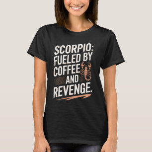 Schorpioen: gevoed door koffie en wraak grappig ci t-shirt