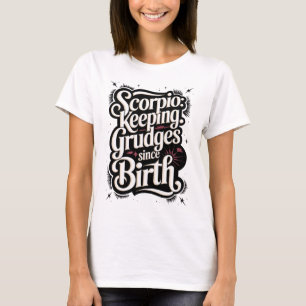 Schorpioen: wrok koesteren sinds de geboorte Funny T-shirt