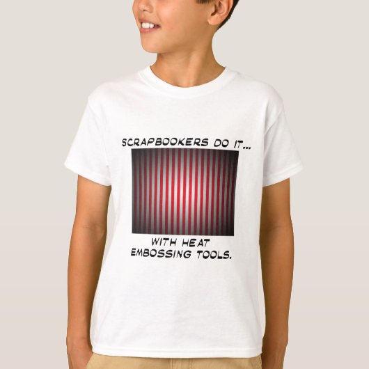 Schrapboekers doen het... Met warmte reliëftools T-shirt (Voorkant)