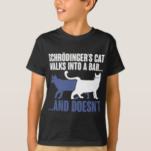 Schrdingers lopen in een bar en hebben geen Schroe T-shirt