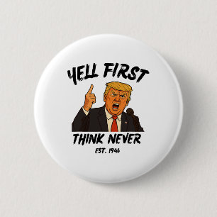 Schreeuw Eerst Denk Nooit Trump Grappig Anti Presi Ronde Button 5,7 Cm