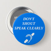 SCHREEUW NIET, DUIDELIJK SPREKEN RONDE BUTTON 7,6 CM (Voorkant /achterkant)