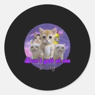 Schreeuw niet tegen me, ik huil een droevige kat ronde sticker