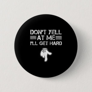Schreeuw Niet Tegen Me Ik Word Hard Leuke Verlegen Ronde Button 5,7 Cm