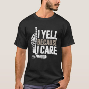 Schreeuw Omdat Ik Er Om Geef IJshockey Fan Moeder  T-shirt