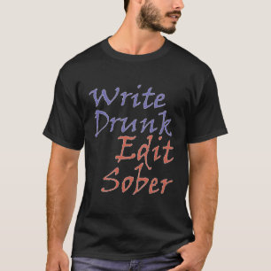 Schrijf Drink Bewerk Sober Auteur Schrijver Noveli T-shirt