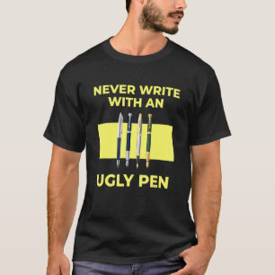 Schrijf nooit met een Ugly Pen student terug T-shirt
