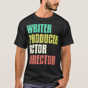 Schrijver Producent Acteur Regisseur Theater Film  T-shirt