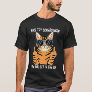 Schrödinger Nu Ga Je In De Box Schrödingers Kat T-shirt