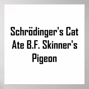 Schrodinger's Cat Ate B.F. Skinner's duif Poster