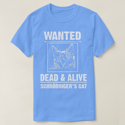 Schrodingers Cat Funny Wanted Dead of Alive t T-shirt (Design voorkant)