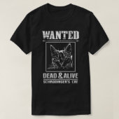 Schrodinger's Cat Wanted Dead & Alive Funny Scienc T-shirt (Design voorkant)