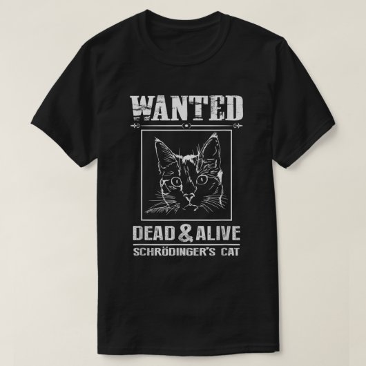 Schrodinger's Cat Wanted Dead & Alive Funny Scienc T-shirt (Design voorkant)