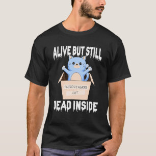 Schrodingers Kat Leeft Maar Is Toch Dood Van Binne T-shirt