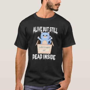 Schrodingers Kat Leeft Maar Toch Dood Van Binnen T-shirt