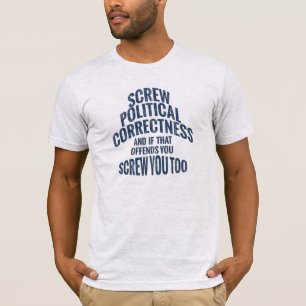 Schroef je en politieke correctheid t-shirt