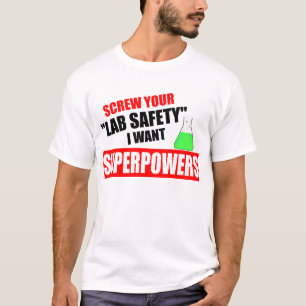 Schroef je lab-veiligheid, ik wil superkrachten t-shirt
