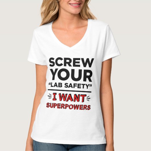 Schroef je Lab-veiligheid, ik wil superkrachten T- T-shirt (Voorkant)