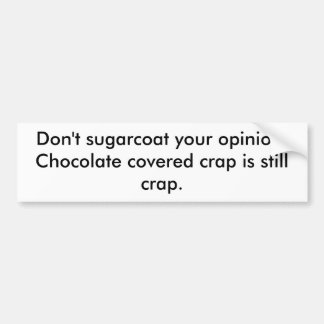 Schuif je mening niet. Chocolade bedekt.. Bumpersticker