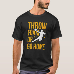 Schuim van de draad of ga naar huis voor een spele t-shirt