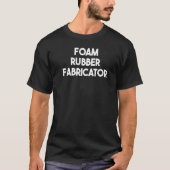 Schuimrubber Fabricator T-shirt (Voorkant)