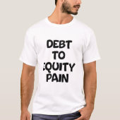Schuld tegenover eigen vermogen pijn t-shirt (Voorkant)
