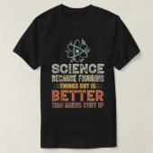 Science Because Figuren Things Out Is Better Tea T-shirt (Design voorkant)