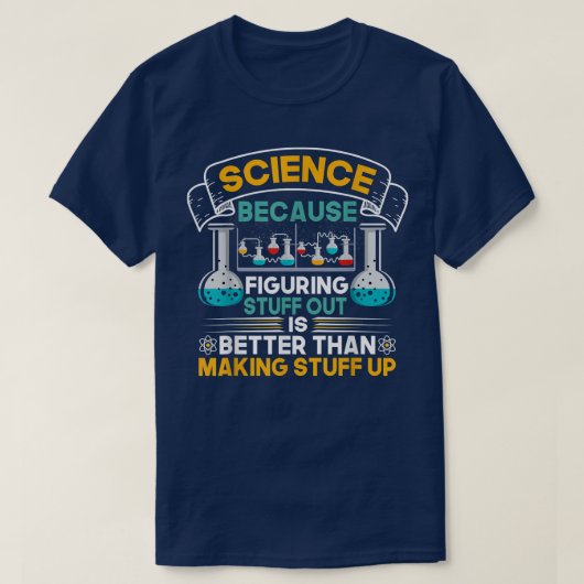Science Because Figuring Things Out Funny Geek Ste T-shirt (Design voorkant)