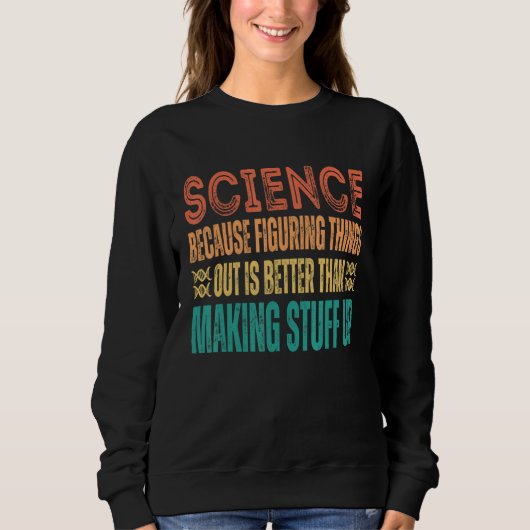 Science because figuring things out is better   Sc Trui (Voorkant)