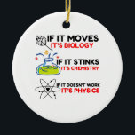 Science BIOLOGY CHEMISTRY PHYSICS Keramisch Ornament<br><div class="desc">Cool,  Comic,  Love,  Funny,  Coupes,  Vintage Sports,  Retro,  Cute,  Christmas,  Geek</div>