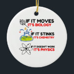 Science BIOLOGY CHEMISTRY PHYSICS Keramisch Ornament<br><div class="desc">Cool,  Comic,  Love,  Funny,  Coupes,  Vintage Sports,  Retro,  Cute,  Christmas,  Geek</div>