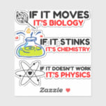 Science BIOLOGY CHEMISTRY PHYSICS Sticker<br><div class="desc">chemie,  gift,  biologie,  student,  idee,  natuurkundige,  quote,  leraar,  geek,  natuurkunde,  nerd,  gezegde,  grappig</div>