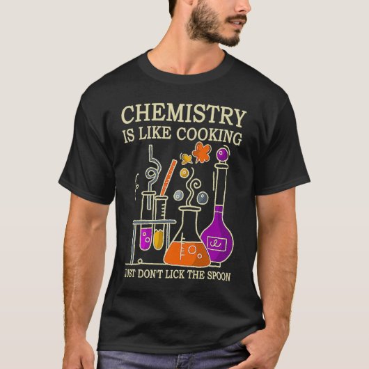 Science Chemistry Is Like Cooking Just Don't Lick  T-shirt (Voorkant)