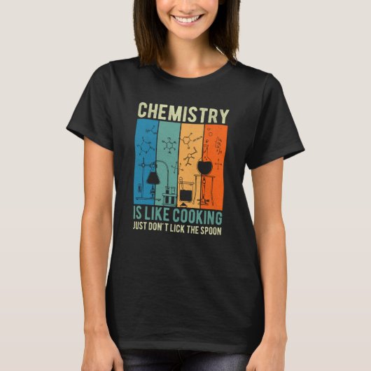 Science Chemistry Is Like Cooking Just Don't Lick  T-shirt (Voorkant)