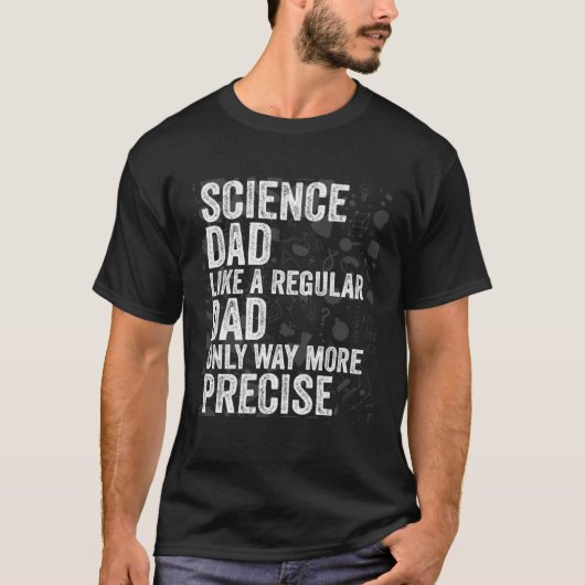 Science Dad Like A Regular Dad Only Way More Preci T-shirt (Voorkant)