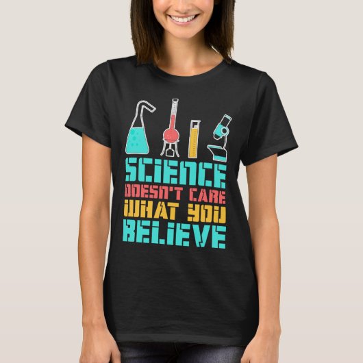 Science Doesn t Care What You Believe Scientist Ch T-shirt (Voorkant)